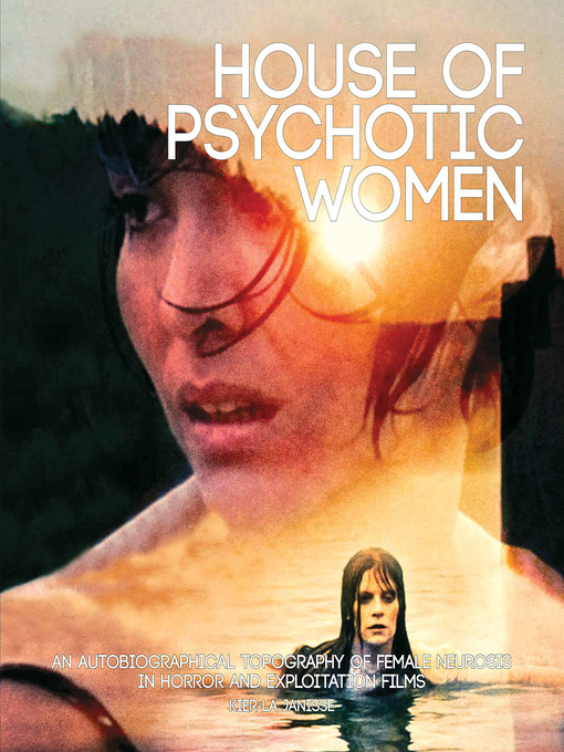 Title details for House of Psychotic Women by Kier-La Janisse - Available